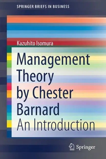 Management Theory by Chester Barnard: An Introduction by Kazuhito Isomura
