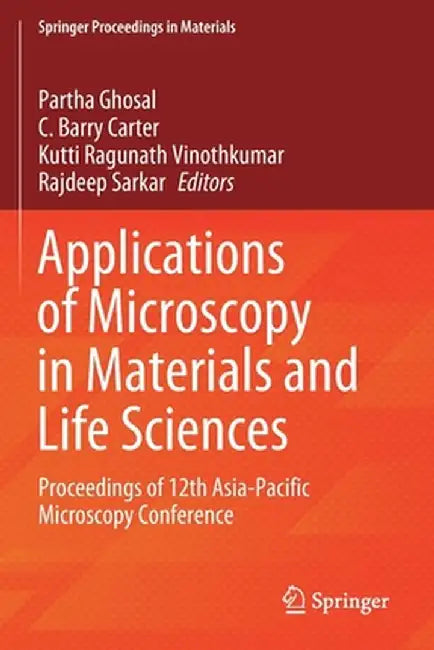 Applications of Microscopy in Materials and Life Sciences: Proceedings of 12th Asia-Pacific Microscopy Conference by Partha Ghosal