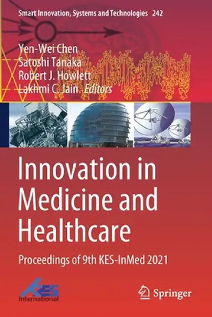 Innovation in Medicine and Healthcare: Proceedings of 9th Kes-Inmed 2021 by Yen-Wei Chen