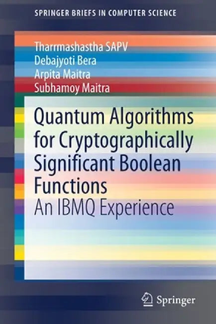 Quantum Algorithms for Cryptographically Significant Boolean Functions: An Ibmq Experience by Tharrmashastha Sapv
