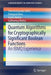 Quantum Algorithms for Cryptographically Significant Boolean Functions: An Ibmq Experience by Tharrmashastha Sapv