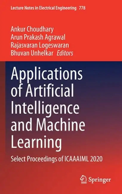 Applications of Artificial Intelligence and Machine Learning: Select Proceedings of Icaaaiml 2020 by Ankur Choudhary