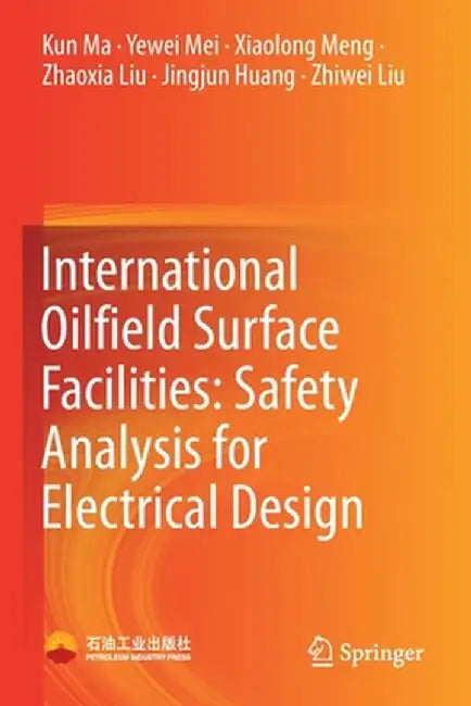 International Oilfield Surface Facilities: Safety Analysis for Electrical Design by Kun Ma