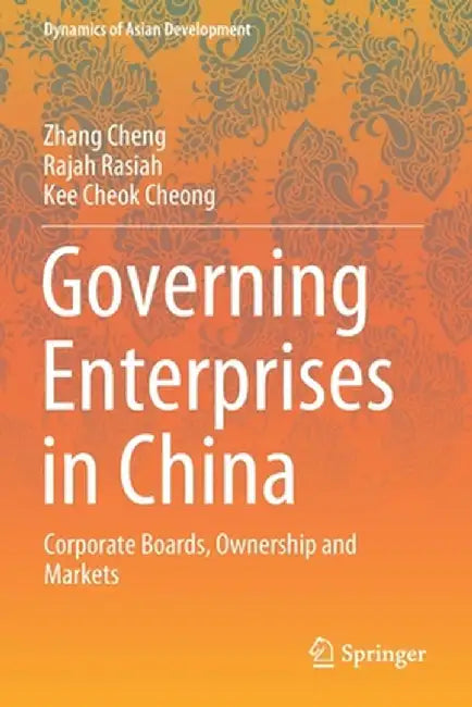 Governing Enterprises in China: Corporate Boards, Ownership and Markets by Zhang Cheng