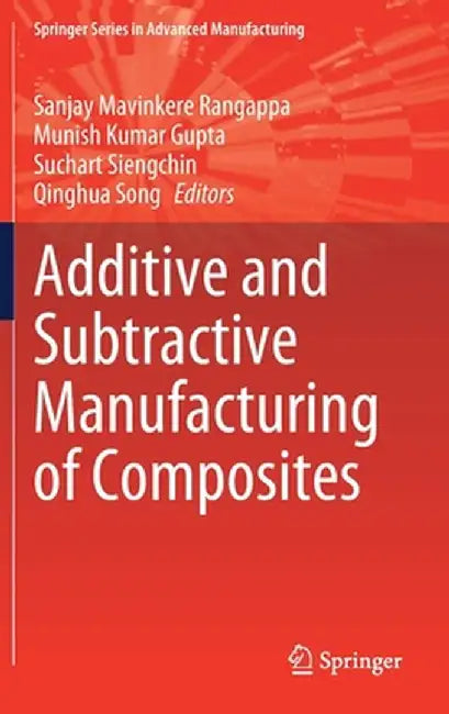 Additive and Subtractive Manufacturing of Composites by Sanjay Mavinkere Rangappa