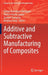 Additive and Subtractive Manufacturing of Composites by Sanjay Mavinkere Rangappa
