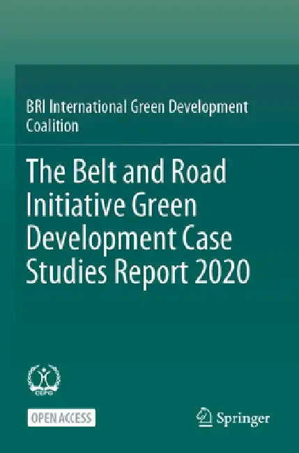 The Belt and Road Initiative Green Development Case Studies Report 2020 by Bri International Green Development