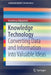 Knowledge Technology: Converting Data and Information Into Valuable Ideas by Yoshiteru Nakamori