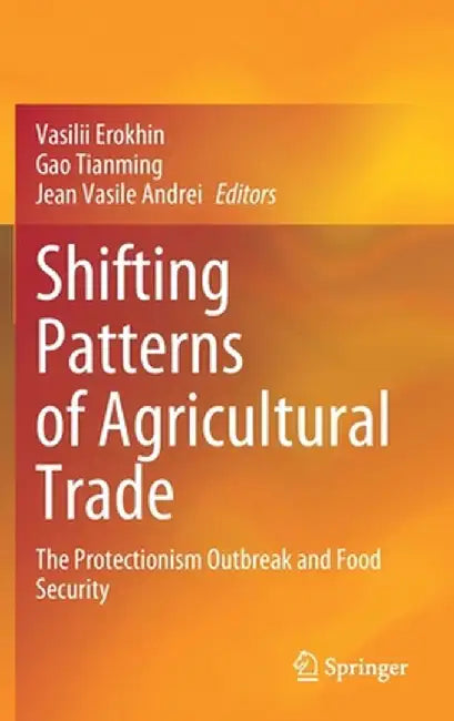 Shifting Patterns of Agricultural Trade: The Protectionism Outbreak and Food Security by Vasilii Erokhin