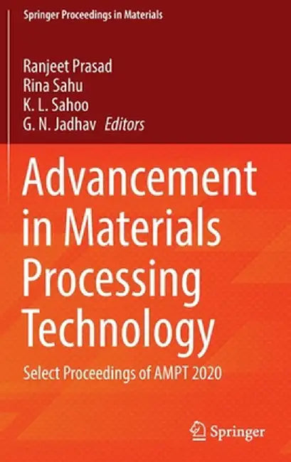 Advancement in Materials Processing Technology: Select Proceedings of Ampt 2020 by Ranjeet Prasad