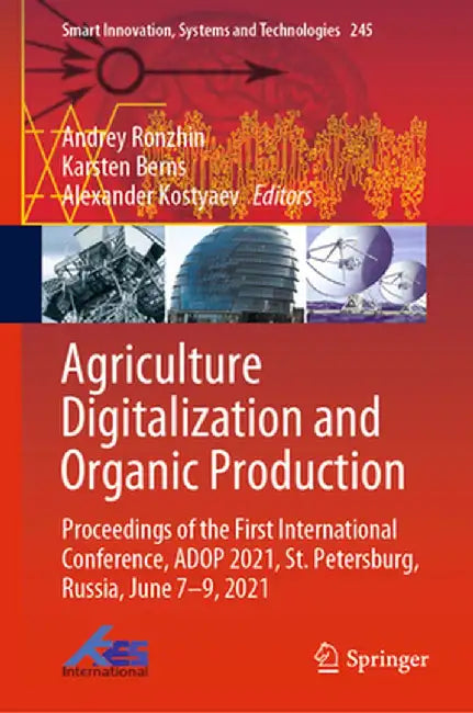 Agriculture Digitalization and Organic Production: Proceedings of the First International Conference, Adop 2021, St. Petersburg, Russia, June 7-9, 202 by Andrey Ronzhin