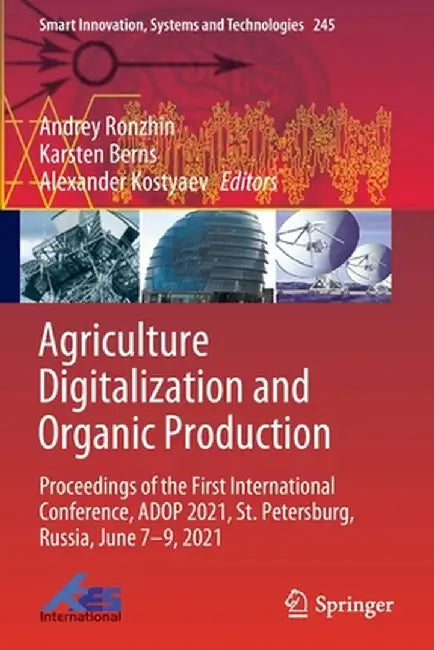 Agriculture Digitalization and Organic Production: Proceedings of the First International Conference, Adop 2021, St. Petersburg, Russia, June 7-9, 202 by Andrey Ronzhin