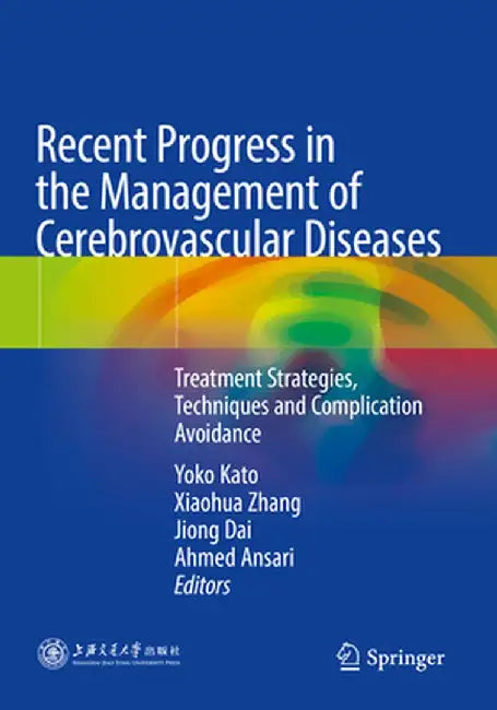 Recent Progress in the Management of Cerebrovascular Diseases: Treatment Strategies, Techniques and Complication Avoidance by Yoko Kato