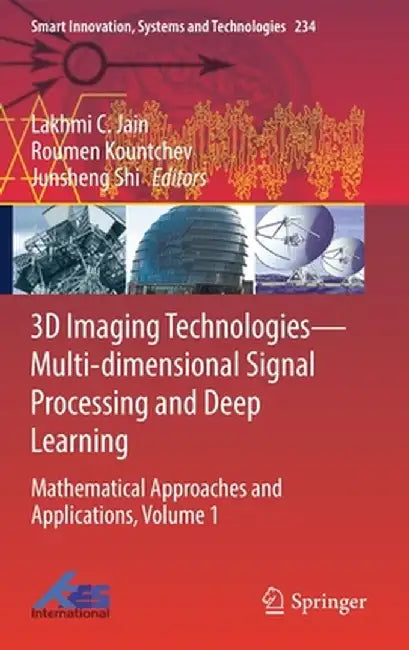 3D Imaging Technologies--Multi-Dimensional Signal Processing and Deep Learning: Mathematical Approaches and Applications, Volume 1 by Lakhmi C. Jain