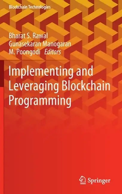 Implementing and Leveraging Blockchain Programming by Bharat S. Rawal