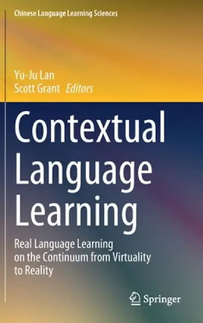 Contextual Language Learning: Real Language Learning on the Continuum from Virtuality to Reality by Yu-Ju Lan