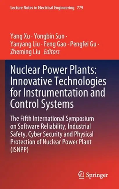 Nuclear Power Plants: Innovative Technologies for Instrumentation and Control Systems: The Fifth International Symposium on Software Reliability, Indu by Yang Xu