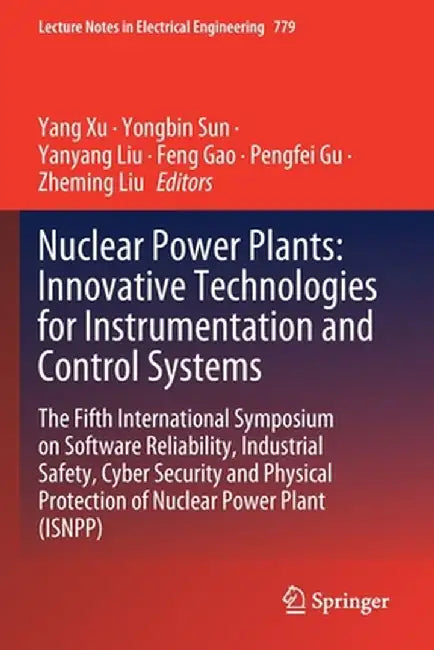Nuclear Power Plants: Innovative Technologies for Instrumentation and Control Systems: The Fifth International Symposium on Software Reliability, Indu by Yang Xu
