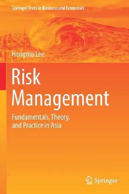 Risk Management: Fundamentals, Theory, and Practice in Asia by Hongmu Lee