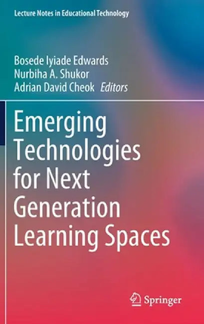 Emerging Technologies for Next Generation Learning Spaces by Bosede Iyiade Edwards