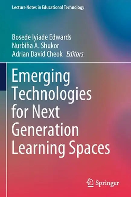Emerging Technologies for Next Generation Learning Spaces by Bosede Iyiade Edwards