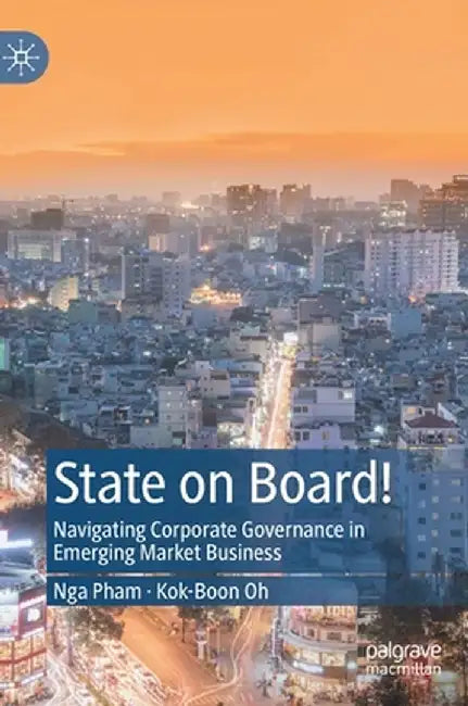 State on Board!: Navigating Corporate Governance in Emerging Market Business by Nga Pham