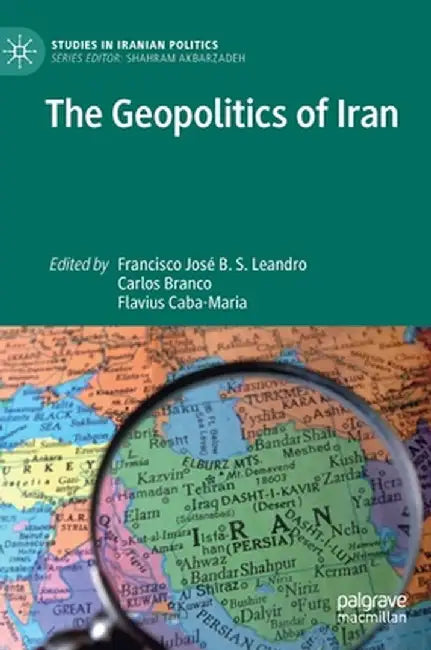 The Geopolitics of Iran by Francisco José B. S. Leandro