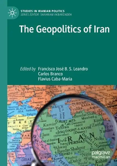 The Geopolitics of Iran by Francisco José B. S. Leandro
