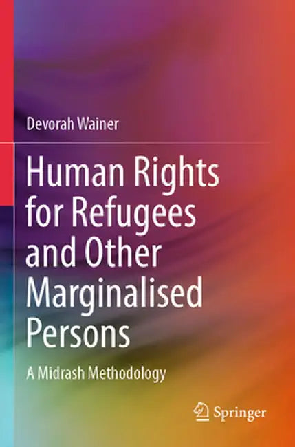 Human Rights for Refugees and Other Marginalised Persons: A Midrash Methodology by Devorah Wainer