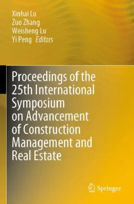 Proceedings of the 25th International Symposium on Advancement of Construction Management and Real Estate by Xinhai Lu