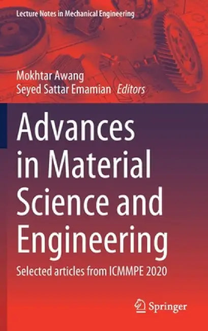 Advances in Material Science and Engineering: Selected Articles from Icmmpe 2020 by Mokhtar Awang