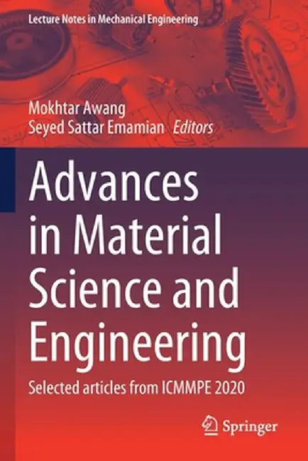 Advances in Material Science and Engineering: Selected Articles from Icmmpe 2020 by Mokhtar Awang