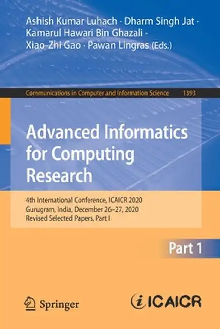 Advanced Informatics for Computing Research: 4th International Conference, Icaicr 2020, Gurugram, India, December 26-27, 2020, Revised Selected Papers by Ashish Kumar Luhach
