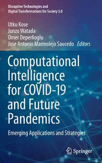 Computational Intelligence for Covid-19 and Future Pandemics: Emerging Applications and Strategies by Utku Kose