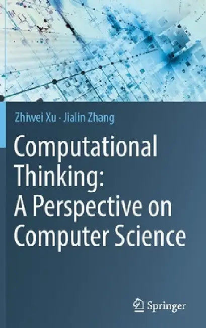 Computational Thinking: A Perspective on Computer Science by Zhiwei Xu