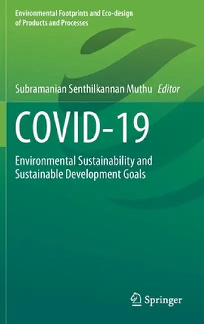 Covid-19: Environmental Sustainability and Sustainable Development Goals by Subramanian Senthilkannan Muthu