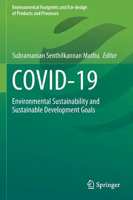 Covid-19: Environmental Sustainability and Sustainable Development Goals by Subramanian Senthilkannan Muthu