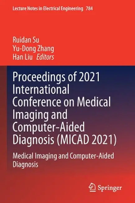 Proceedings of 2021 International Conference on Medical Imaging and Computer-Aided Diagnosis (Micad 2021): Medical Imaging and Computer-Aided Diagnosi by Ruidan Su