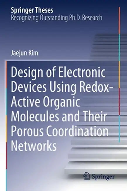 Design of Electronic Devices Using Redox-Active Organic Molecules and Their Porous Coordination Networks by Jaejun Kim