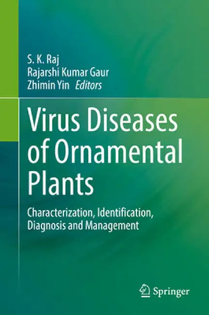 Virus Diseases of Ornamental Plants: Characterization, Identification, Diagnosis and Management by S. K. Raj