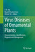 Virus Diseases of Ornamental Plants: Characterization, Identification, Diagnosis and Management by S. K. Raj