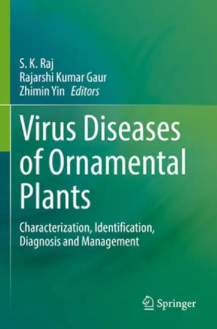 Virus Diseases of Ornamental Plants: Characterization, Identification, Diagnosis and Management by S. K. Raj
