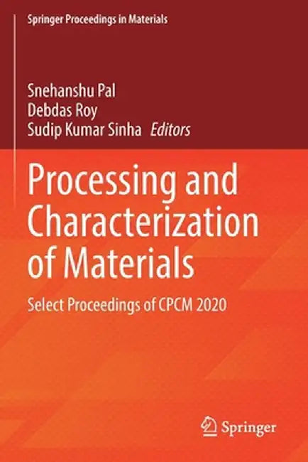 Processing and Characterization of Materials: Select Proceedings of Cpcm 2020 by Snehanshu Pal