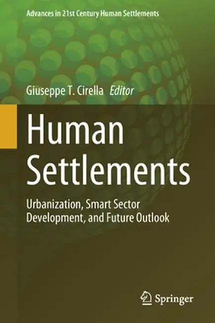 Human Settlements: Urbanization Smart Sector Development and Future Outlook by Cirella, Giuseppe T.