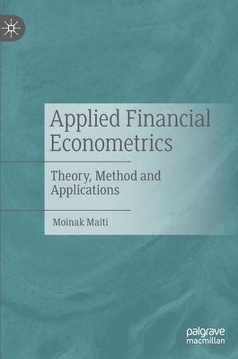 Applied Financial Econometrics: Theory Method and Applications by Moinak Maiti