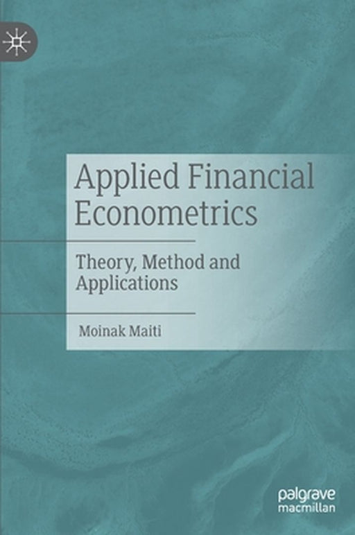 Applied Financial Econometrics: Theory Method and Applications by Moinak Maiti