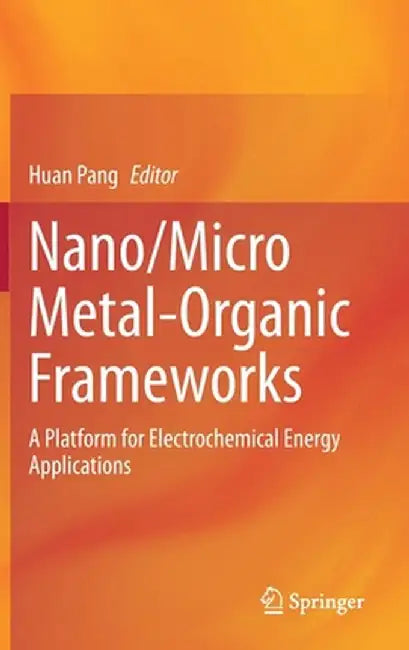Nano/Micro Metal-Organic Frameworks: A Platform for Electrochemical Energy Applications by Huan Pang