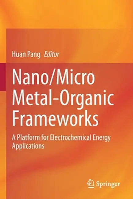 Nano/Micro Metal-Organic Frameworks: A Platform for Electrochemical Energy Applications by Huan Pang