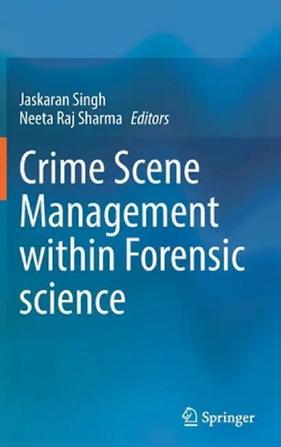 Crime Scene Management Within Forensic Science by Jaskaran Singh