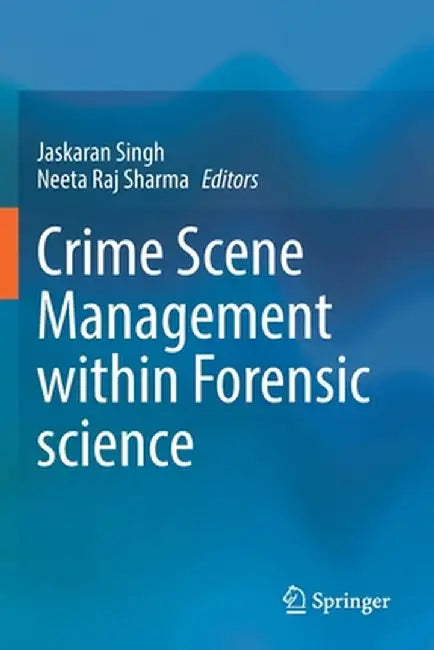 Crime Scene Management Within Forensic Science by Jaskaran Singh